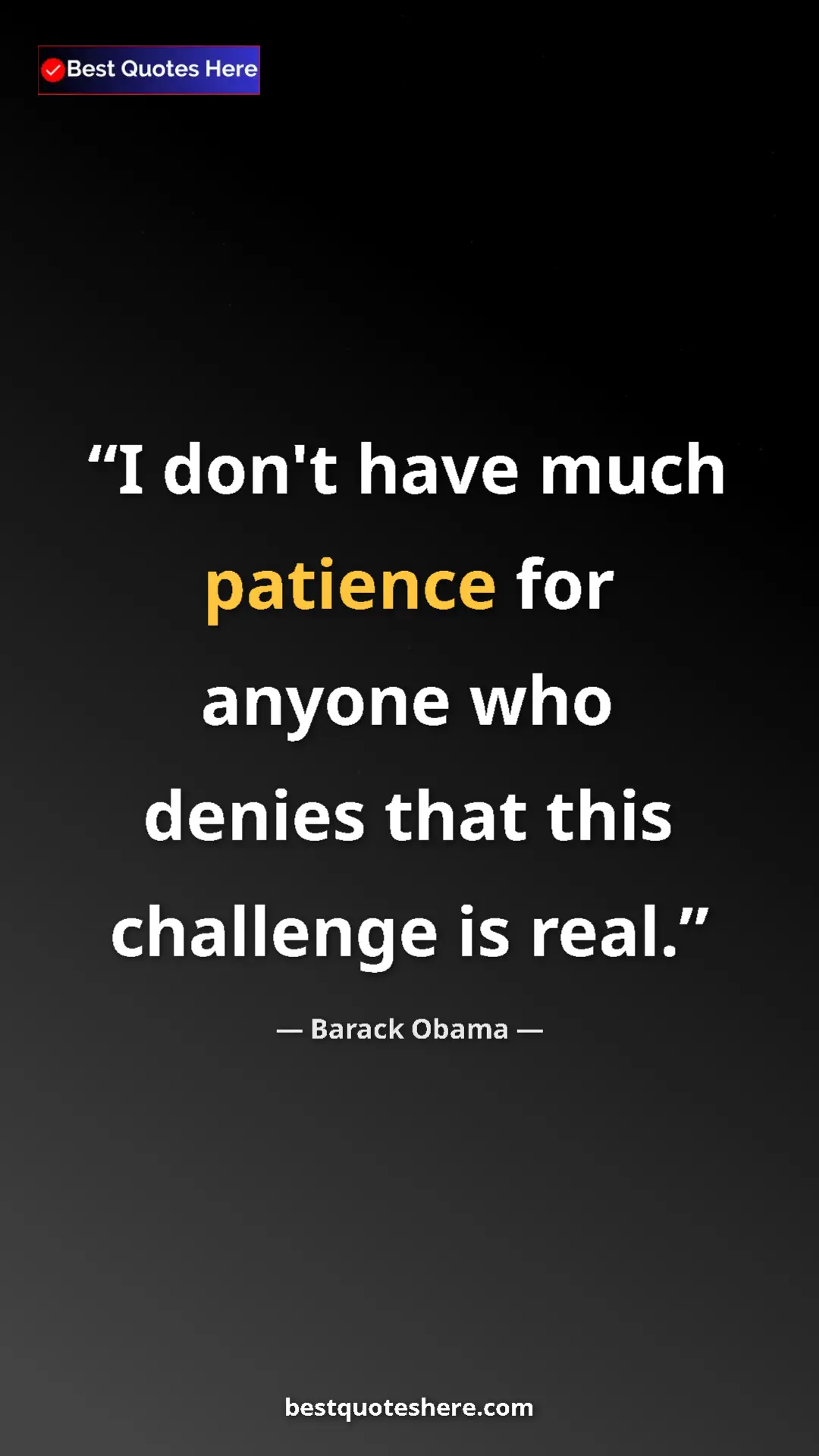 Barack Obama Quote Card: "I don't have much patience for anyone who denies that this..." Pinterest quote poster by Barack Obama: "I don't have much patience for anyone who denies that this..."