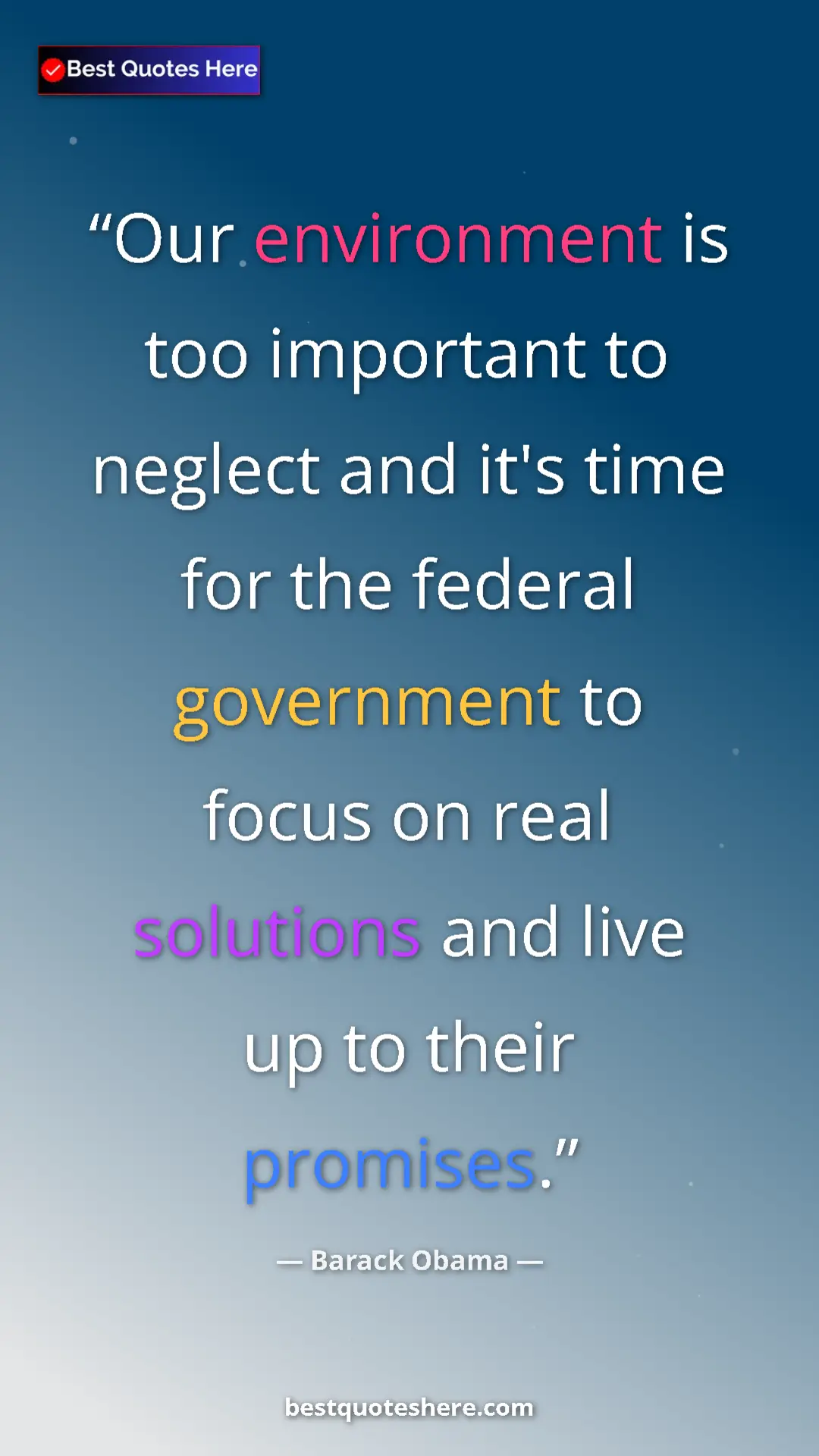 Barack Obama Quote Card: "Our environment is too important to neglect and it's time fo" Pinterest quote poster by Barack Obama: "Our environment is too important to neglect and it's time fo"