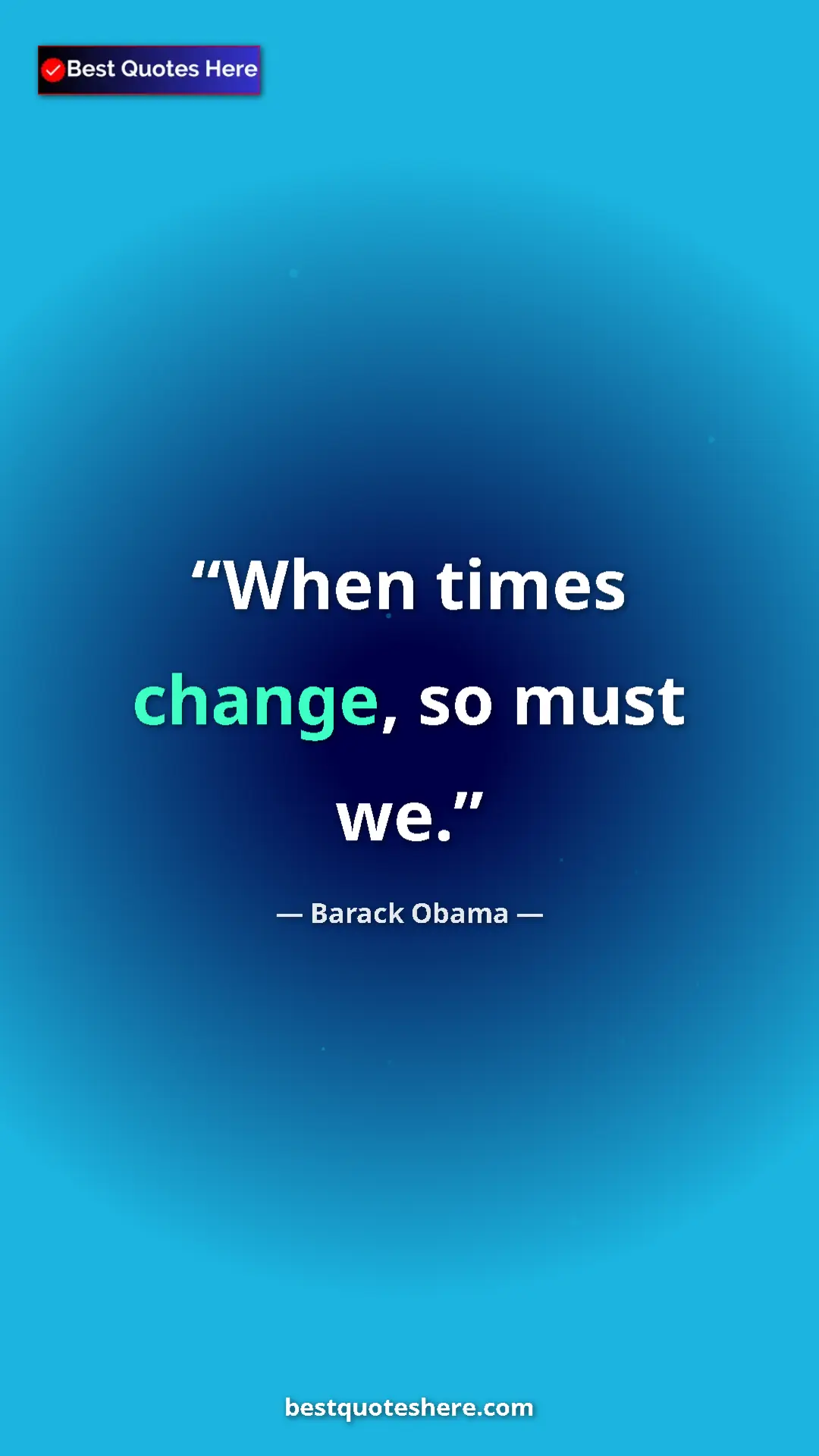 Pinterest quote poster by Barack Obama: "When times change, so must we."