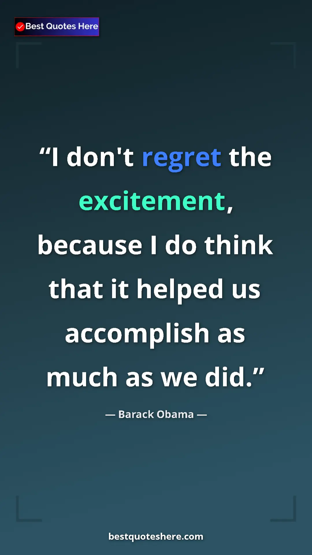 Barack Obama Quote Card: "I don't regret the excitement, because I do think that it..." Pinterest quote poster by Barack Obama: "I don't regret the excitement, because I do think that it..."