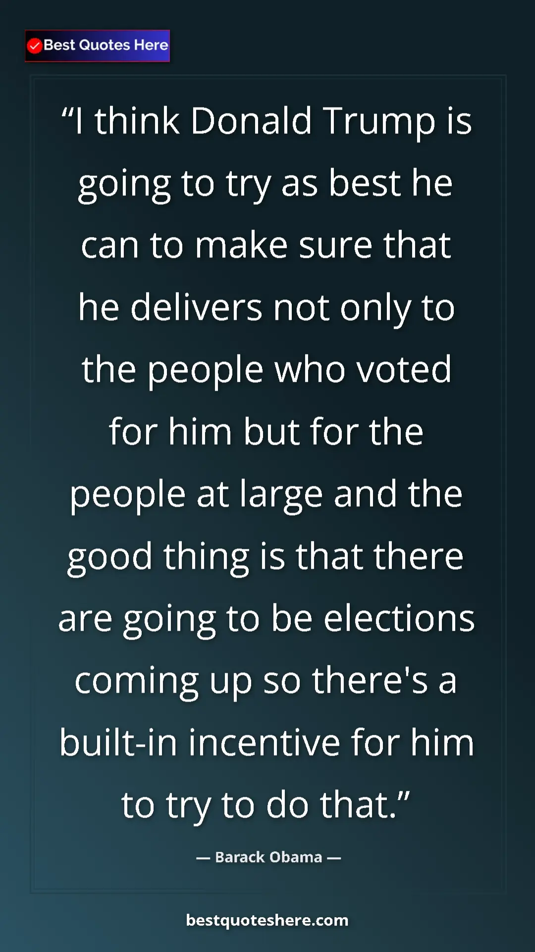 Barack Obama Quote Card: "I think Donald Trump is going to try as best he can to make..." Pinterest quote poster by Barack Obama: "I think Donald Trump is going to try as best he can to make..."
