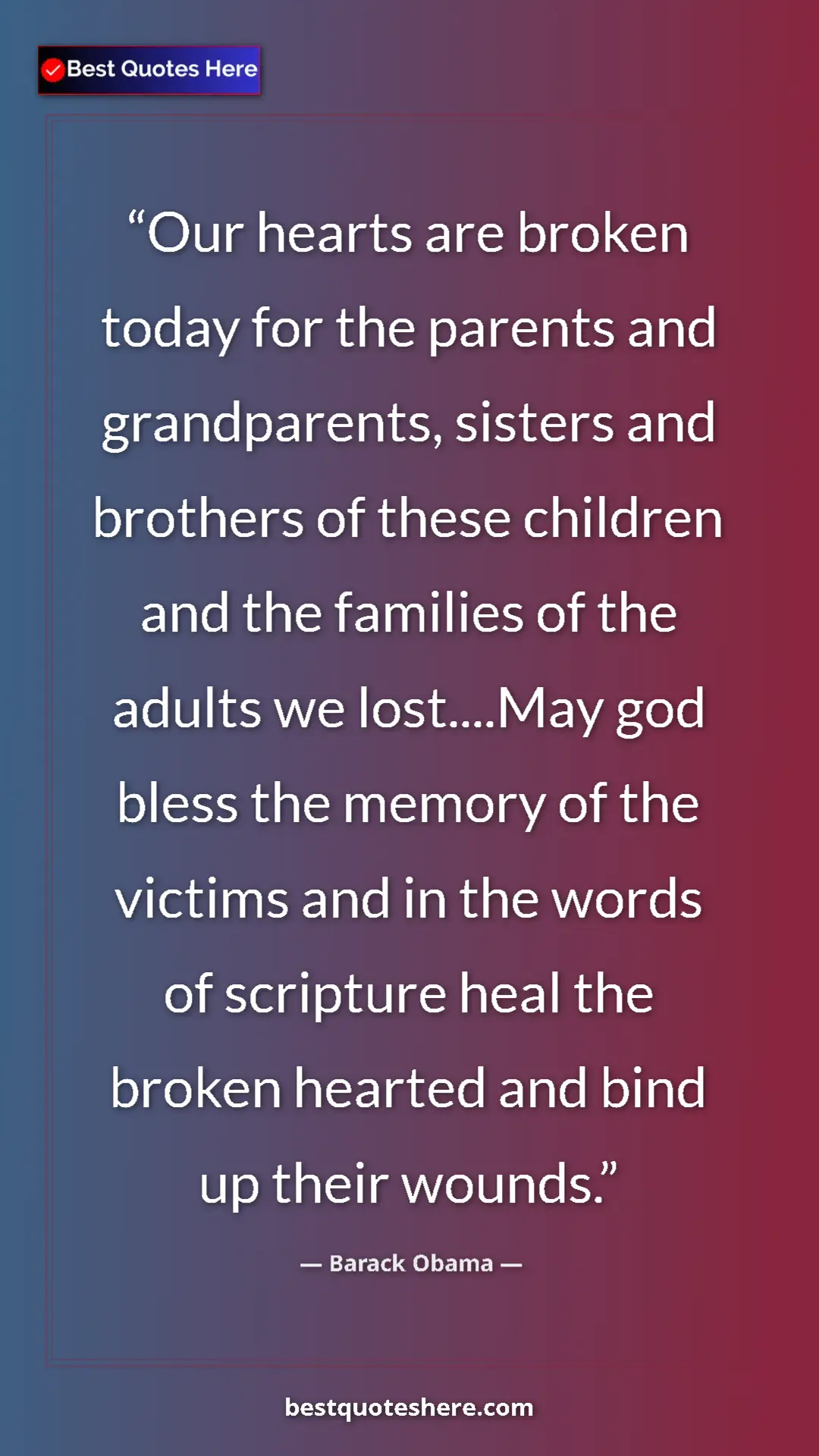 Barack Obama Quote Card: "Our hearts are broken today for the parents and..." Pinterest quote poster by Barack Obama: "Our hearts are broken today for the parents and..."