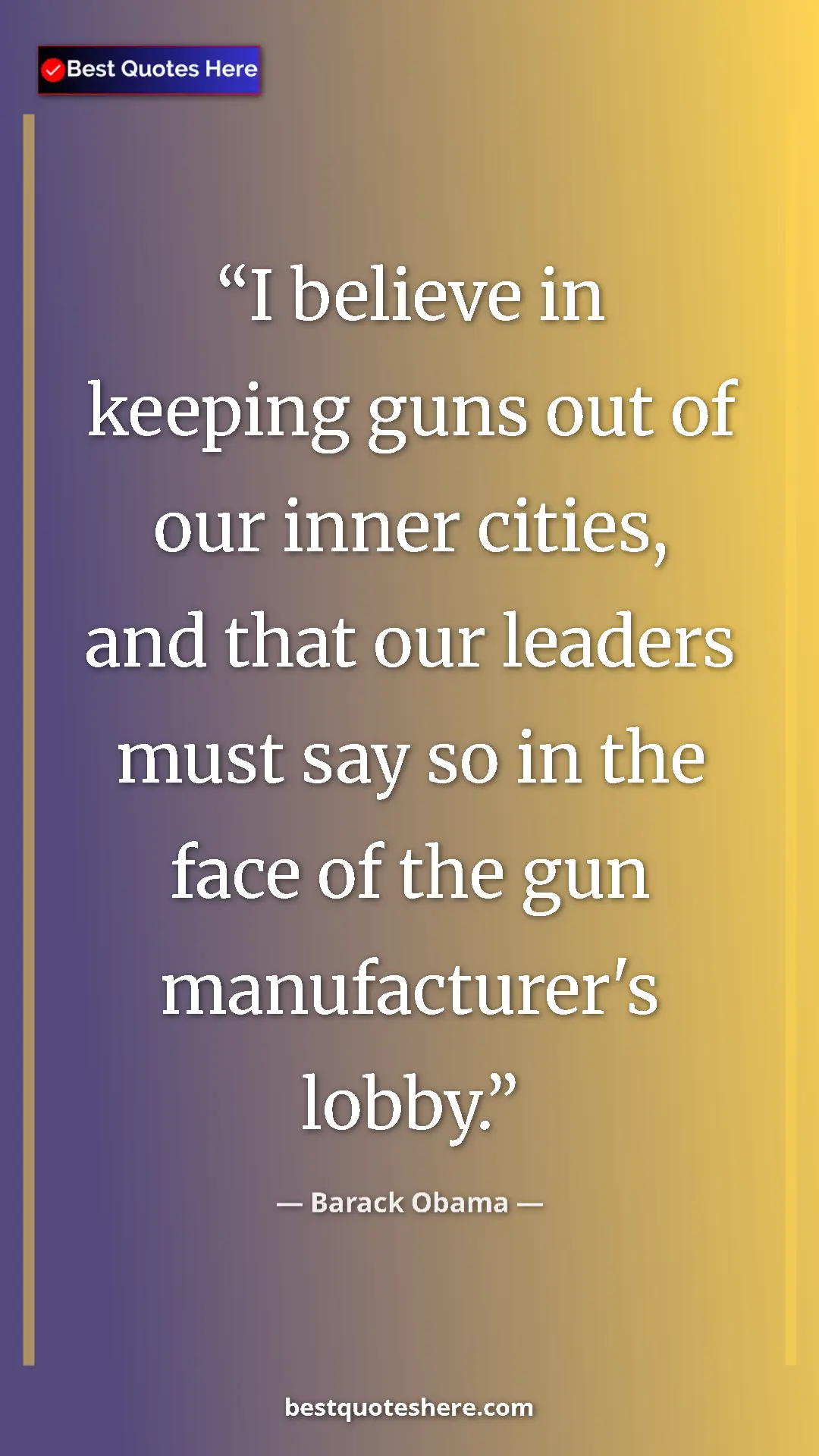 Pinterest quote poster by Barack Obama: "I believe in keeping guns out of our inner cities, and that..."