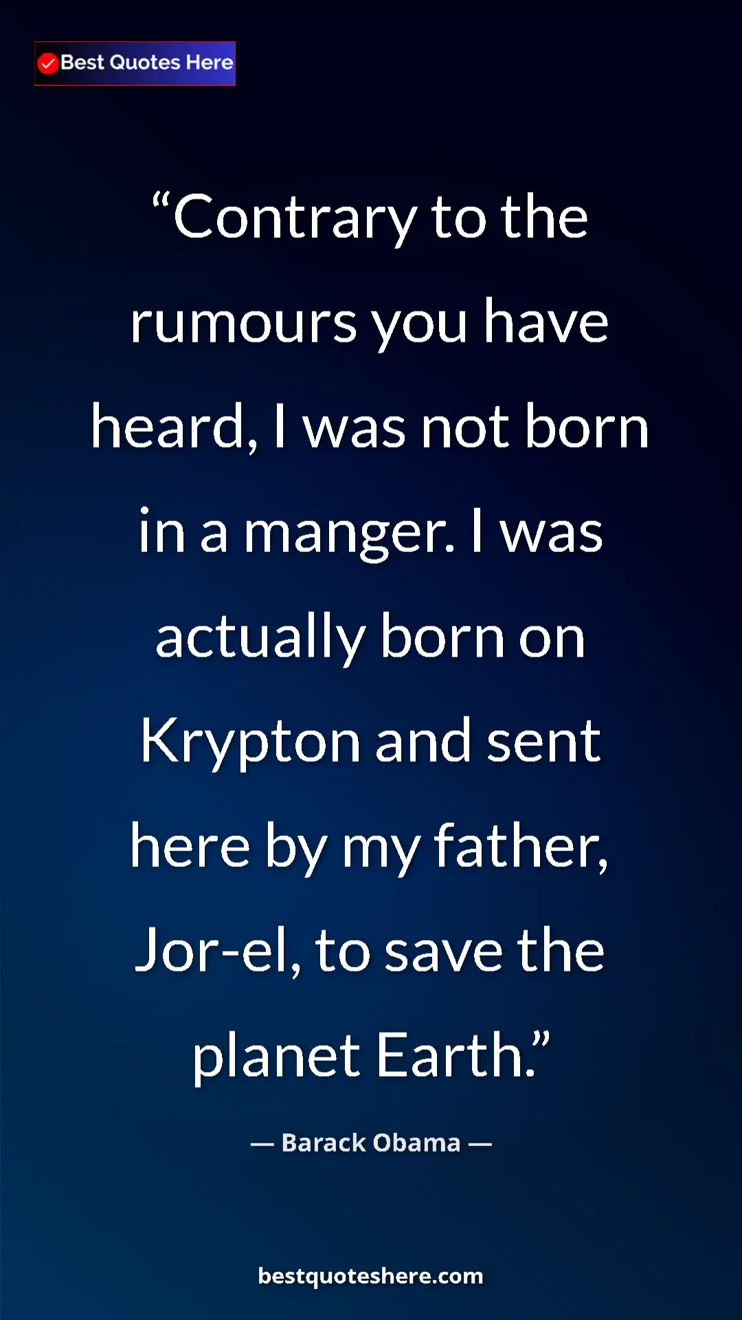 Barack Obama Quote Card: "Contrary to the rumours you have heard, I was not born in a..." Pinterest quote poster by Barack Obama: "Contrary to the rumours you have heard, I was not born in a..."