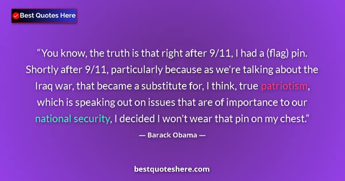 Quote by Barack Obama: You know, the truth is that right after 9/11, I had a (flag) pin. Shortly after 9/11, particularly b...