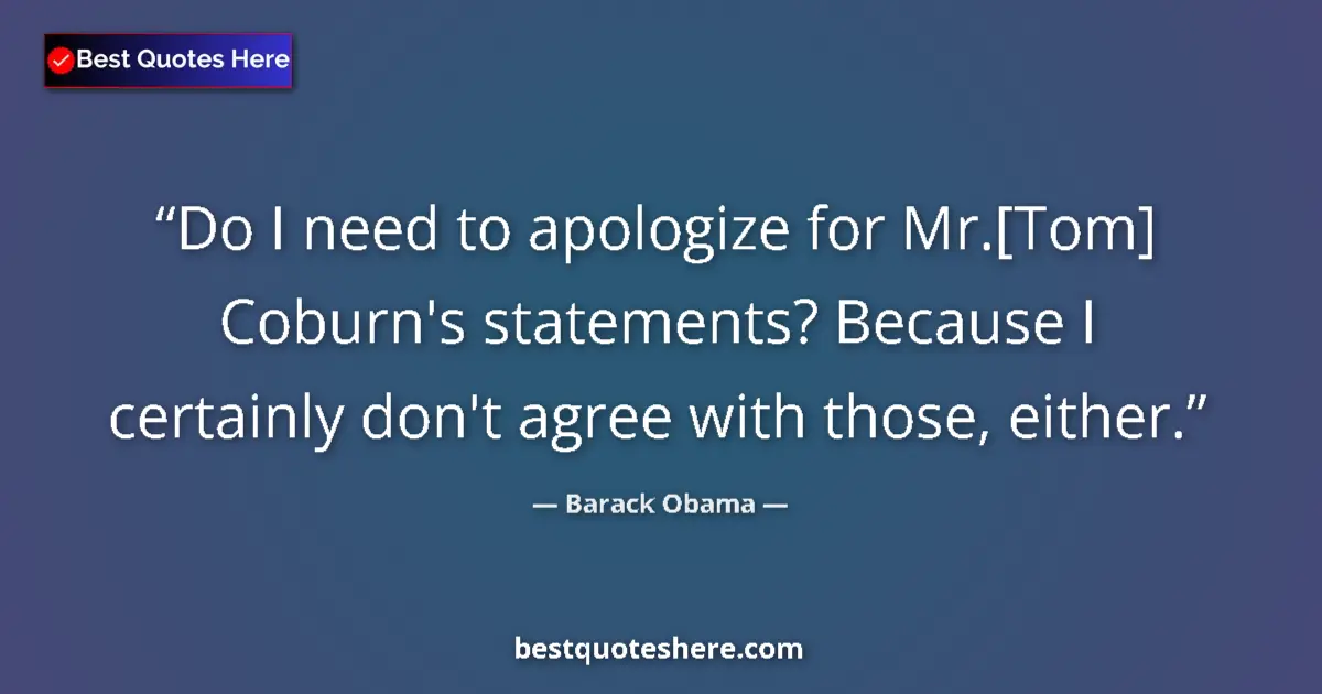 Quote by Barack Obama: Do I need to apologize for Mr.[Tom] Coburn's state