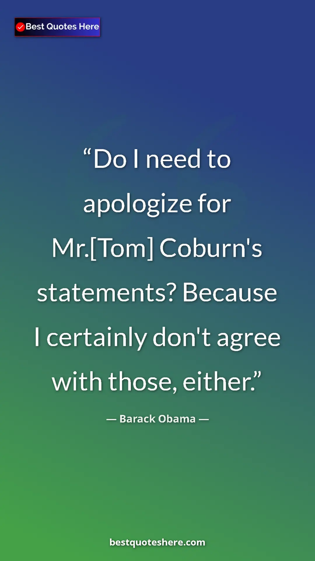 Pinterest quote poster by Barack Obama: "Do I need to apologize for Mr.[Tom] Coburn's statements?..."