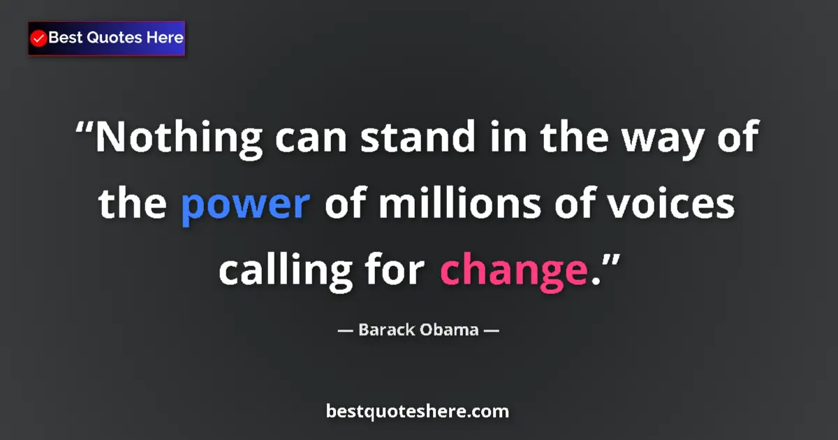 Quote by Barack Obama: Nothing can stand in the way of the power of millions of voices calling for change....