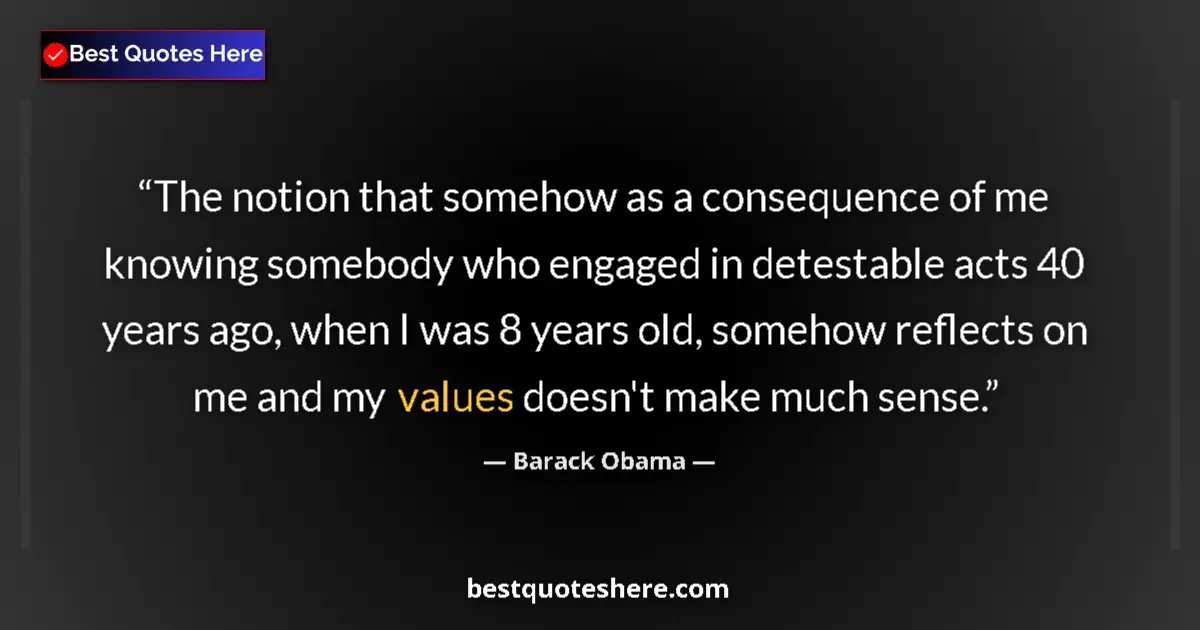 Quote by Barack Obama: The notion that somehow as a consequence of me kno