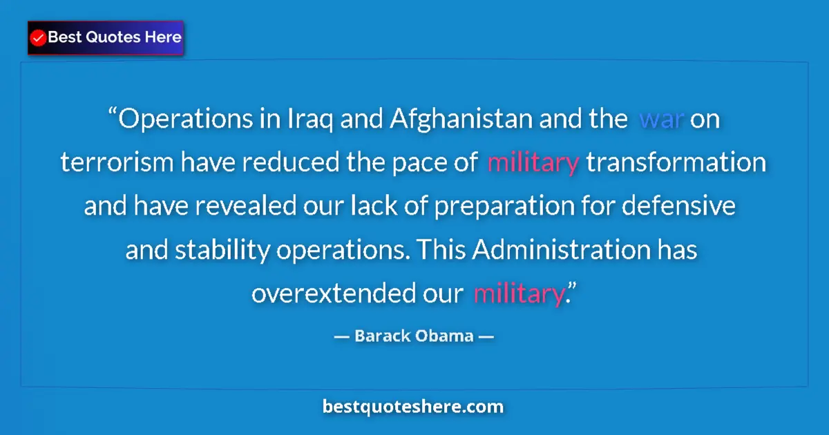 Image for the quote by Barack Obama: Operations in Iraq and Afghanistan and the war on terrorism have reduced the pace of military transf...