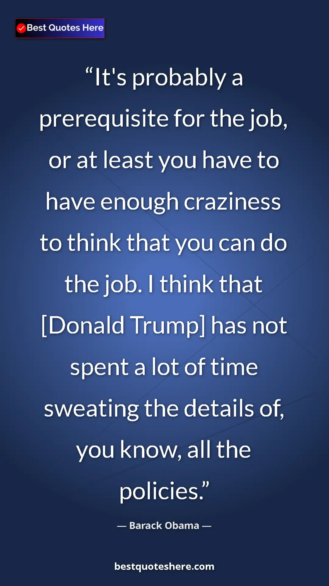 Pinterest quote poster by Barack Obama: "It's probably a prerequisite for the job, or at least you..."