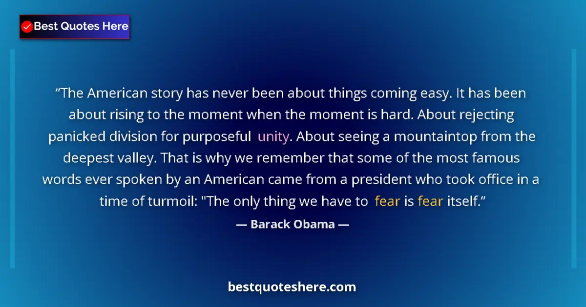 Quote by Barack Obama: The American story has never been about things coming easy. It has been about rising to the moment w...