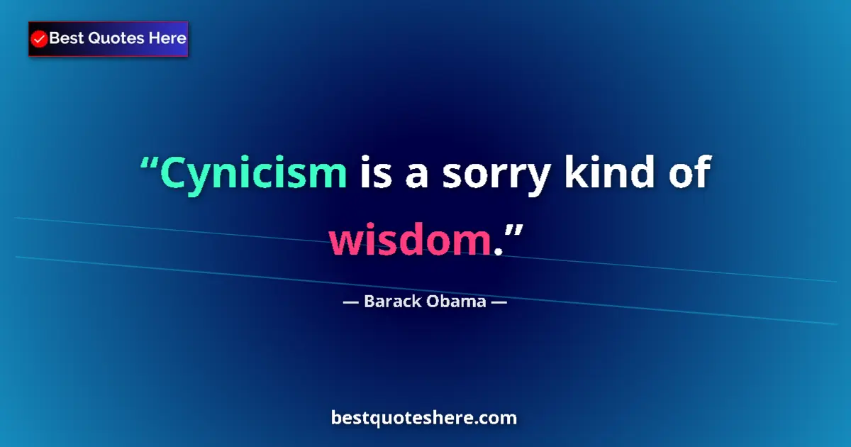 Quote by Barack Obama: Cynicism is a sorry kind of wisdom....