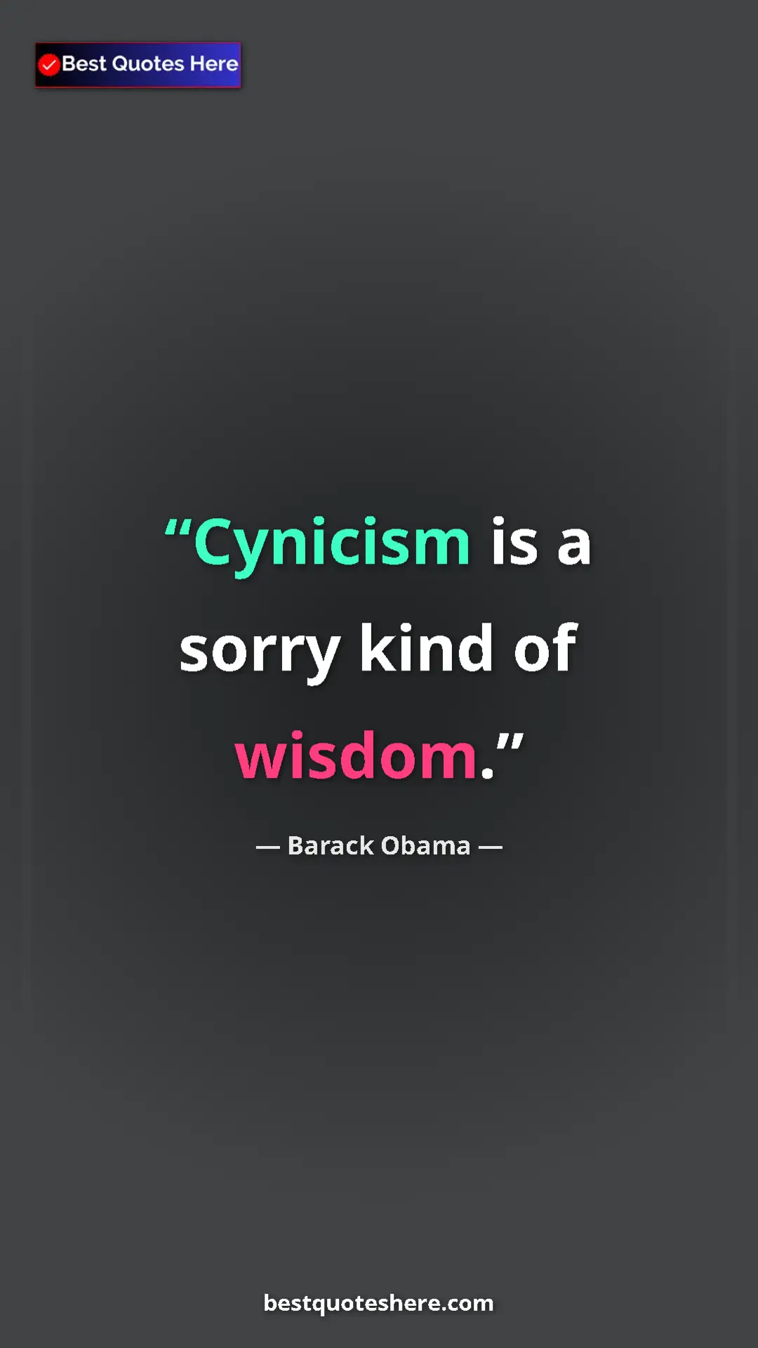 Barack Obama Quote Card: "Cynicism is a sorry kind of wisdom." Pinterest quote poster by Barack Obama: "Cynicism is a sorry kind of wisdom."