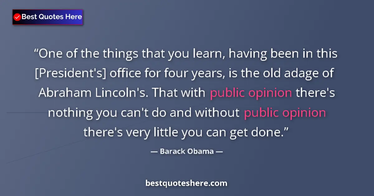 Quote by Barack Obama: One of the things that you learn, having been in this [President's] office for four years, is the ol...