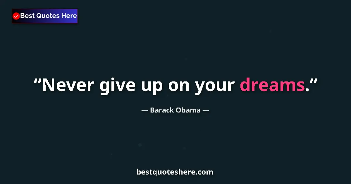 Quote by Barack Obama: Never give up on your dreams....