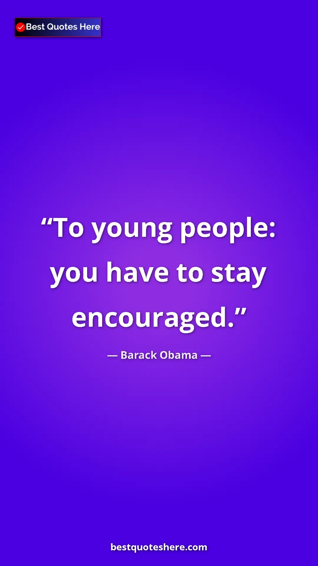 Barack Obama Quote Card: "To young people: you have to stay encouraged." Pinterest quote poster by Barack Obama: "To young people: you have to stay encouraged."