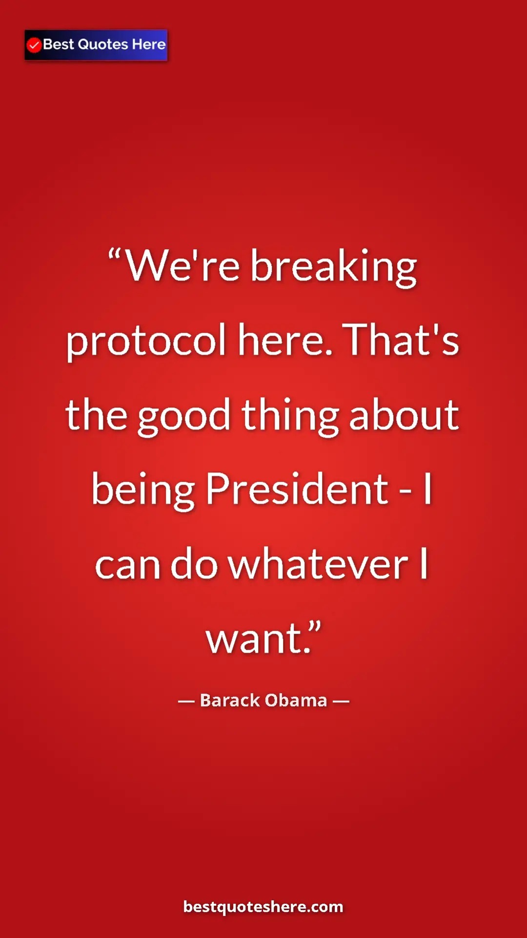 Barack Obama Quote Card: "We're breaking protocol here. That's the good thing about..." Pinterest quote poster by Barack Obama: "We're breaking protocol here. That's the good thing about..."