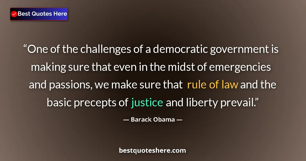 Quote by Barack Obama: One of the challenges of a democratic government i