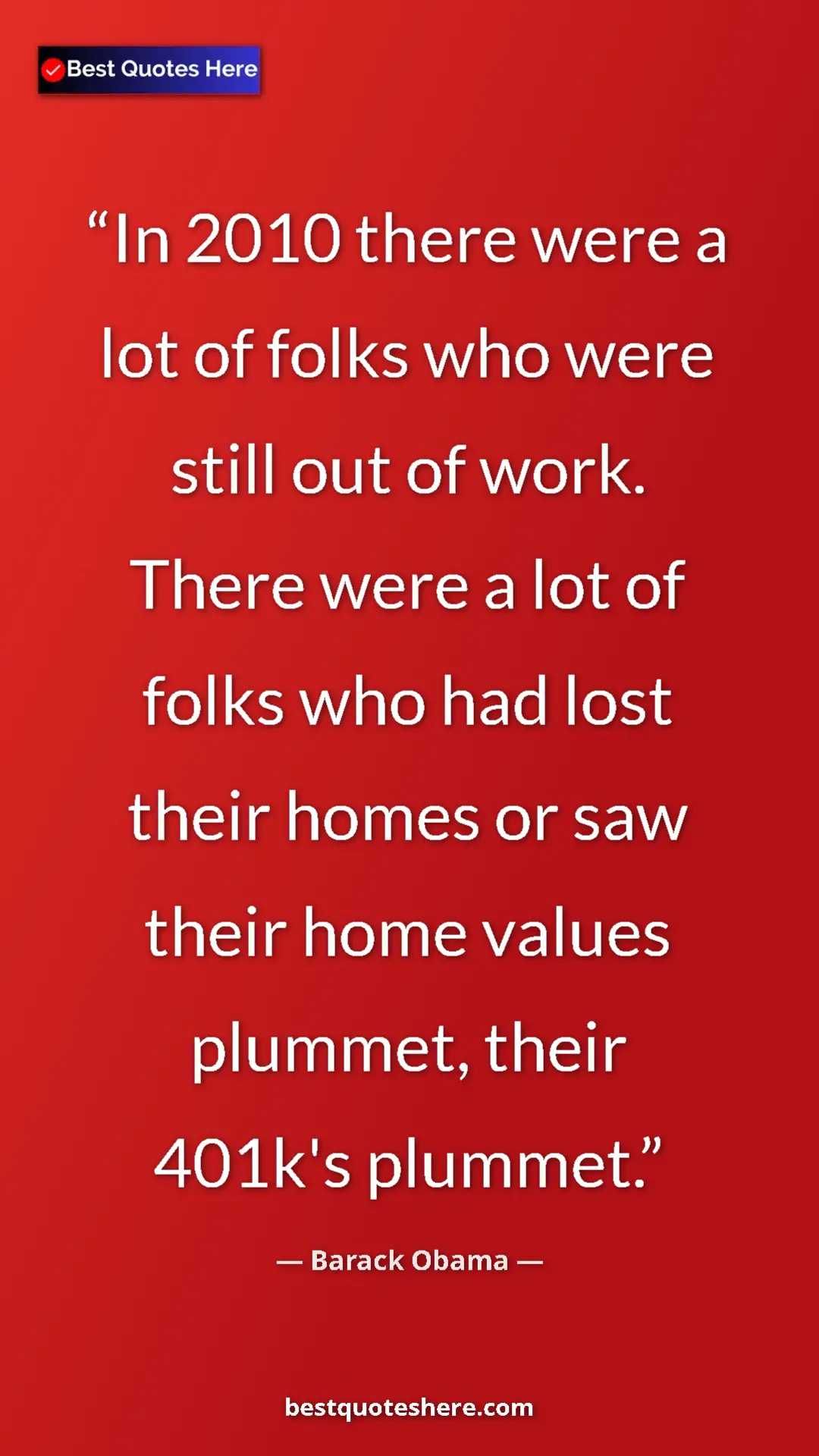Barack Obama Quote Card: "In 2010 there were a lot of folks who were still out of..." Pinterest quote poster by Barack Obama: "In 2010 there were a lot of folks who were still out of..."