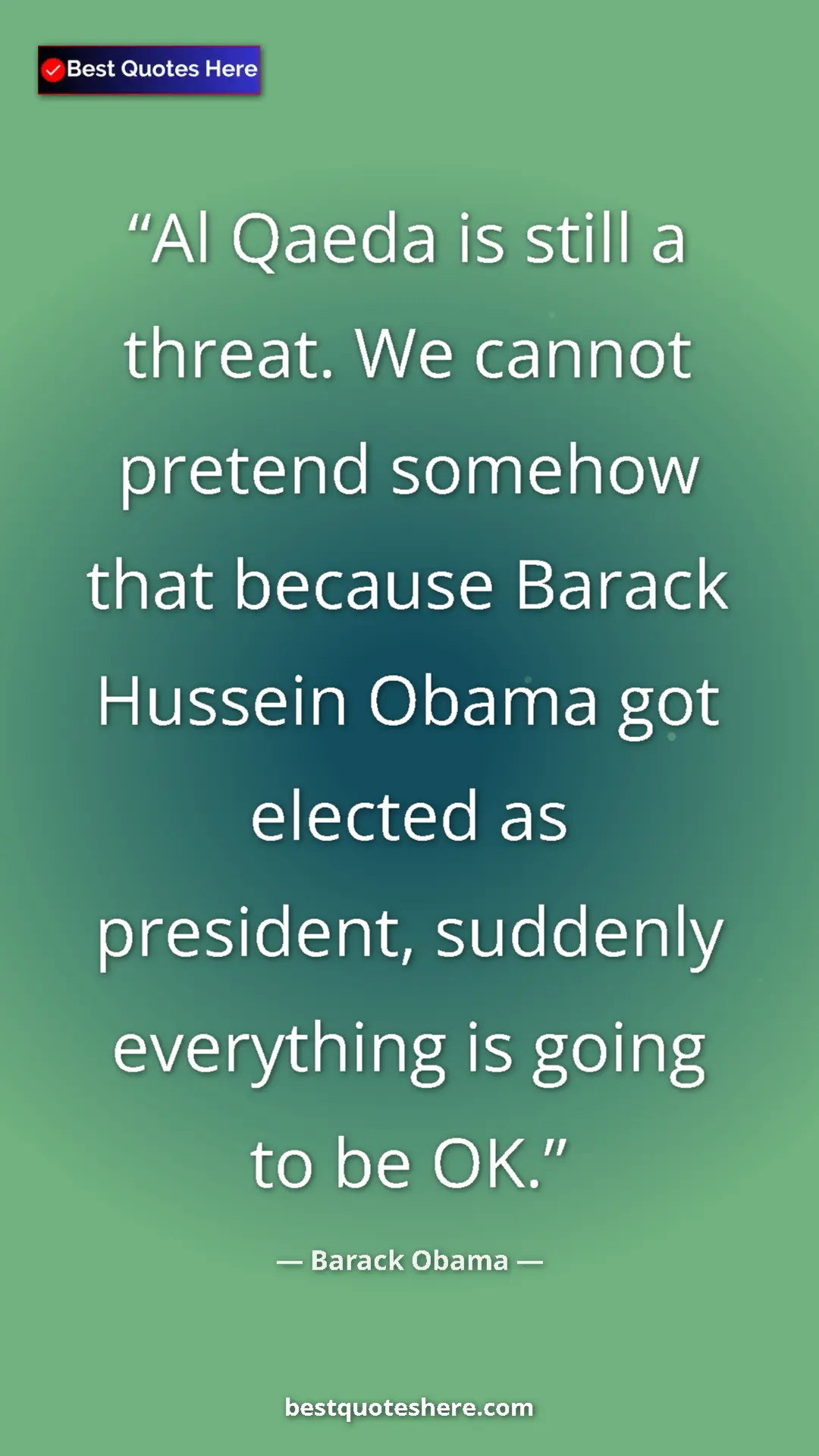 Pinterest quote poster by Barack Obama: "Al Qaeda is still a threat. We cannot pretend somehow that..."