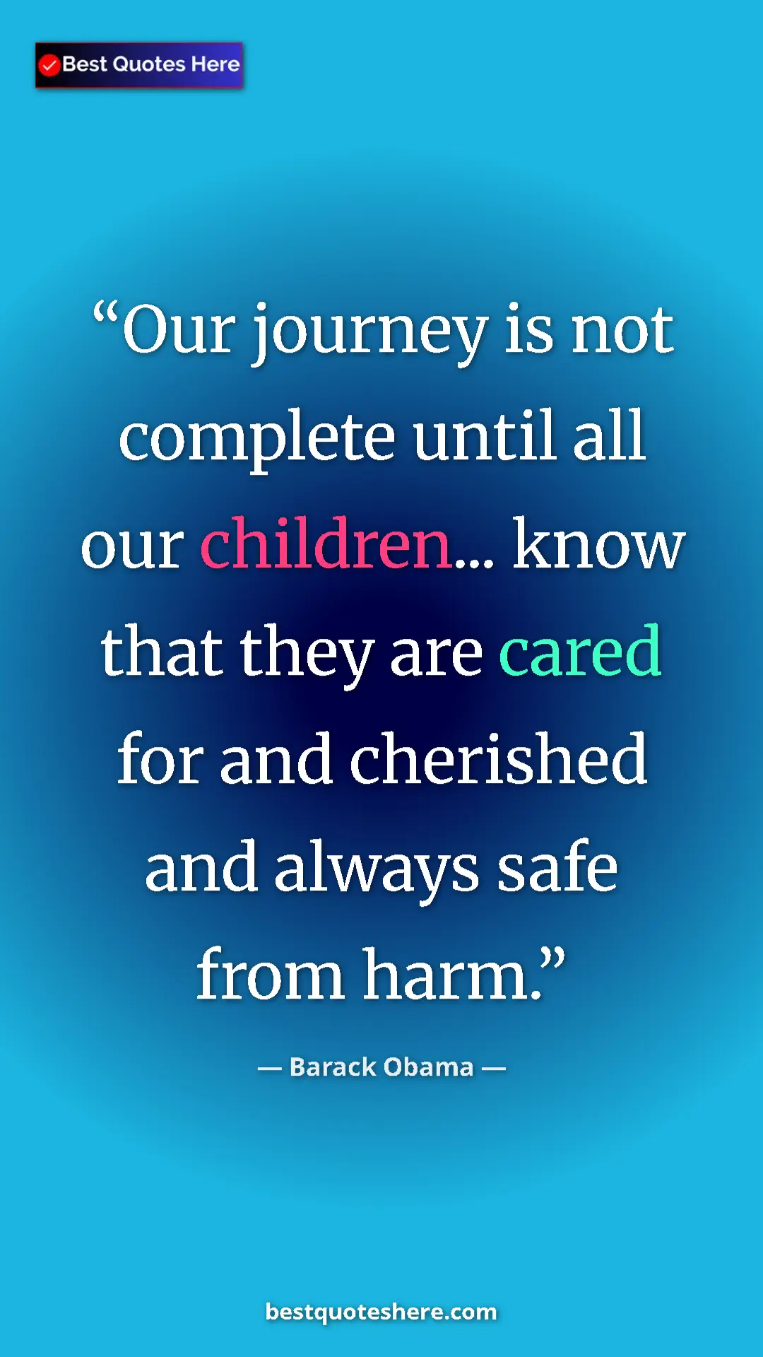 Pinterest quote poster by Barack Obama: "Our journey is not complete until all our children... know..."