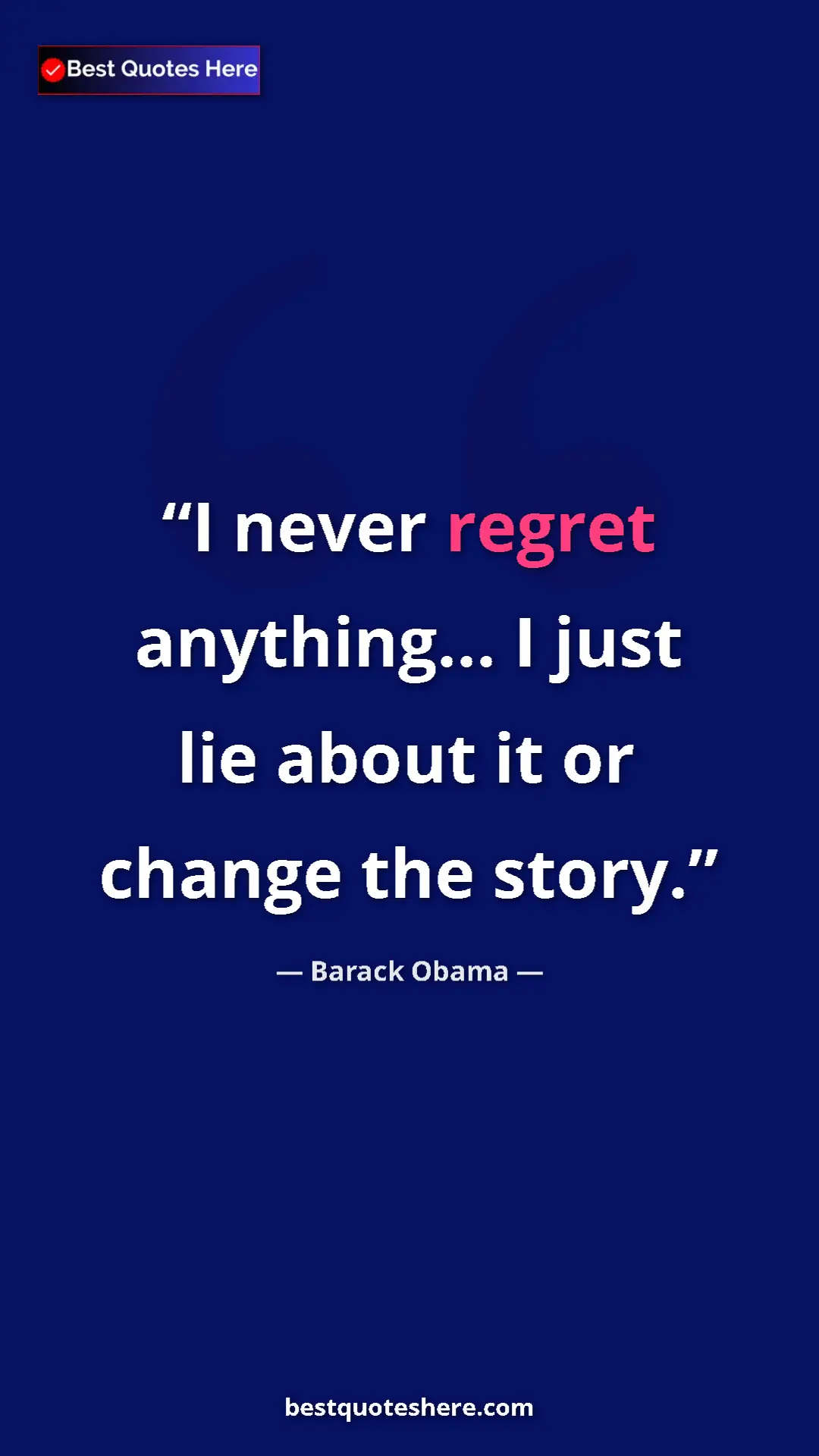 Barack Obama Quote Card: "I never regret anything... I just lie about it or change..." Pinterest quote poster by Barack Obama: "I never regret anything... I just lie about it or change..."
