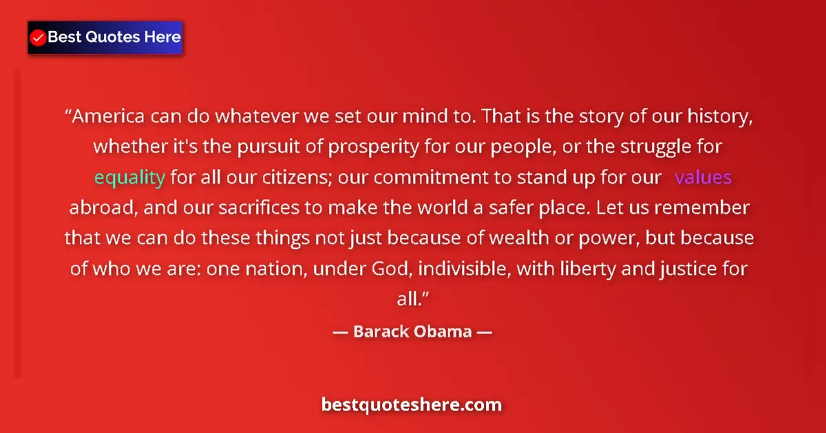 Quote by Barack Obama: America can do whatever we set our mind to. That is the story of our history, whether it's the pursu...