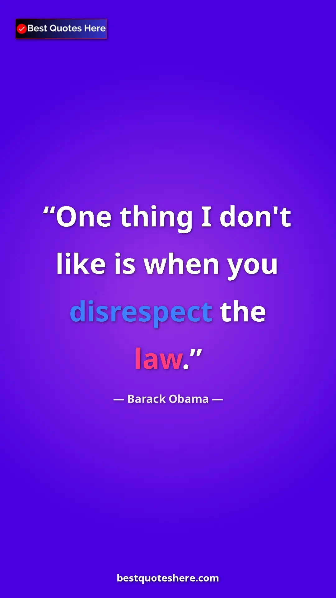 Barack Obama Quote Card: "One thing I don't like is when you disrespect the law." Pinterest quote poster by Barack Obama: "One thing I don't like is when you disrespect the law."