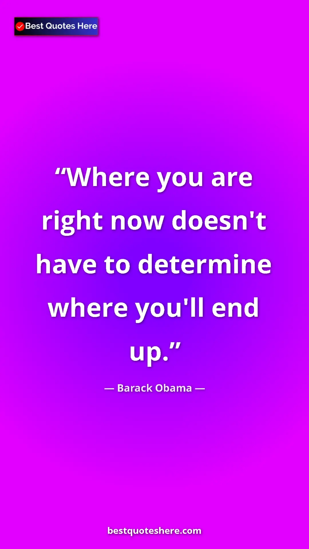 Pinterest quote poster by Barack Obama: "Where you are right now doesn't have to determine where..."