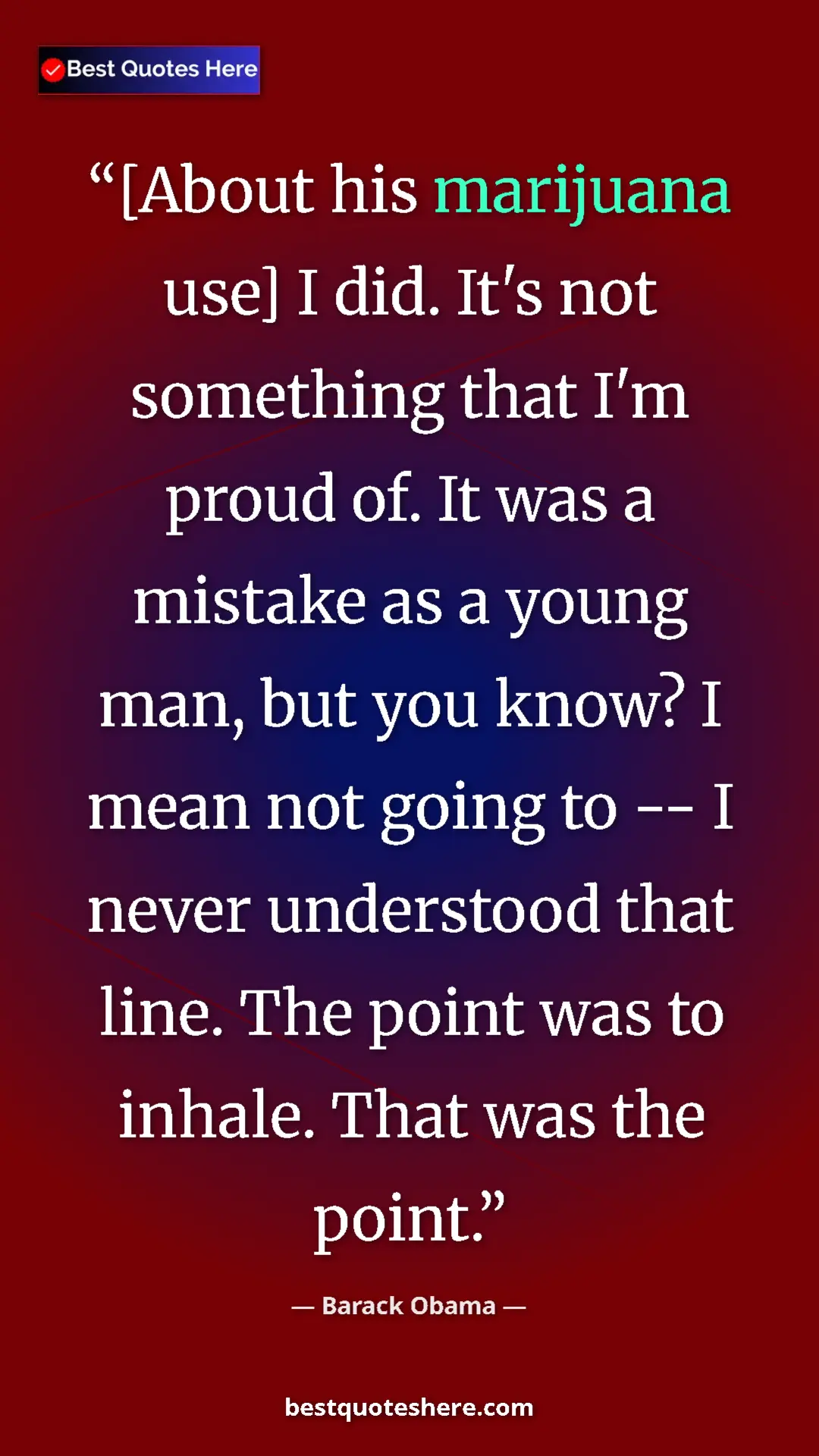 Pinterest quote poster by Barack Obama: "[About his marijuana use] I did. It's not something that..."