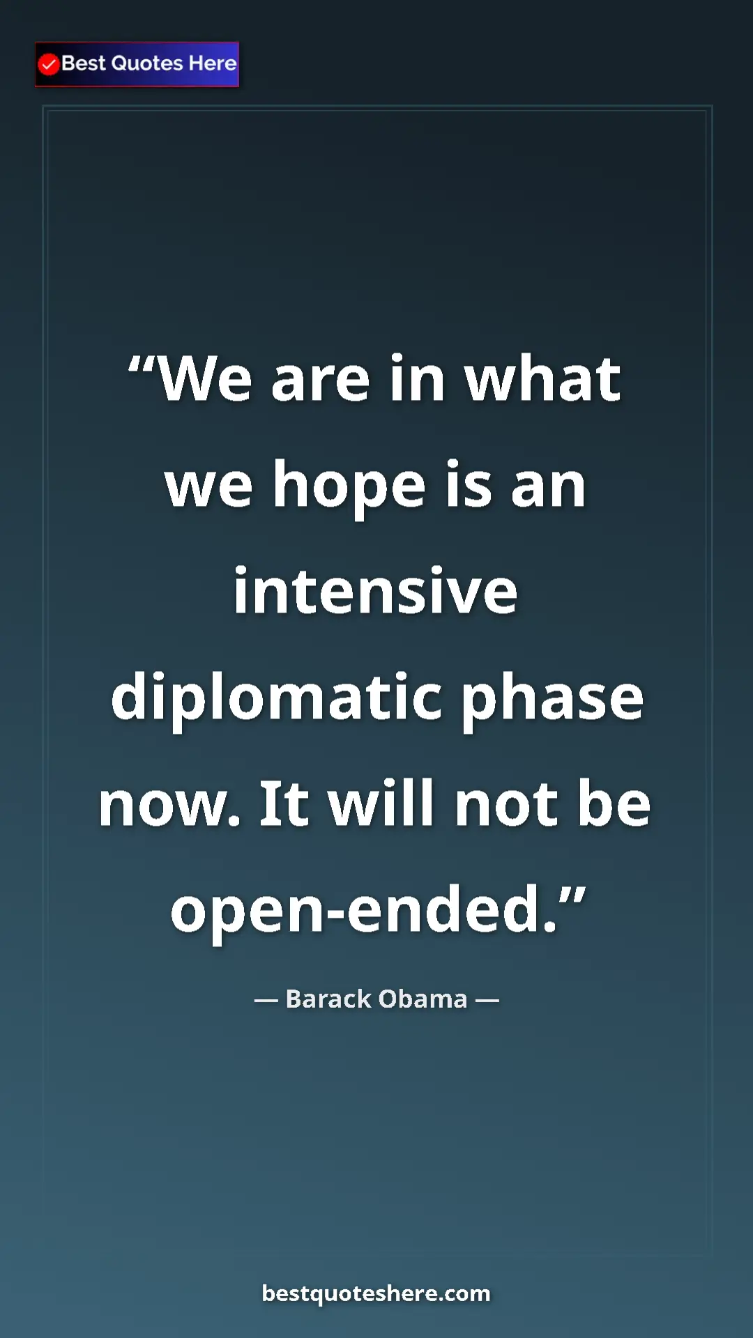Barack Obama Quote Card: "We are in what we hope is an intensive diplomatic phase..." Pinterest quote poster by Barack Obama: "We are in what we hope is an intensive diplomatic phase..."