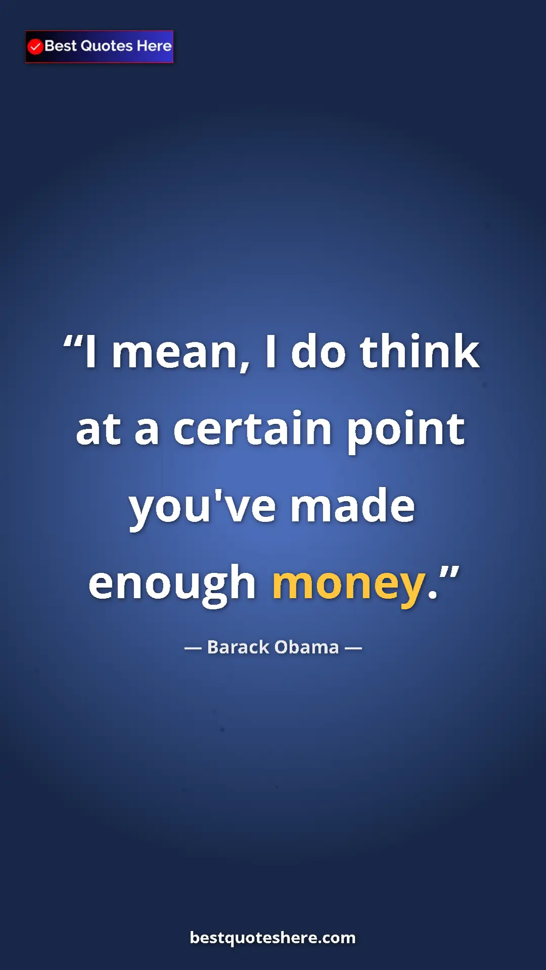 Barack Obama Quote Card: "I mean, I do think at a certain point you've made enough..." Pinterest quote poster by Barack Obama: "I mean, I do think at a certain point you've made enough..."