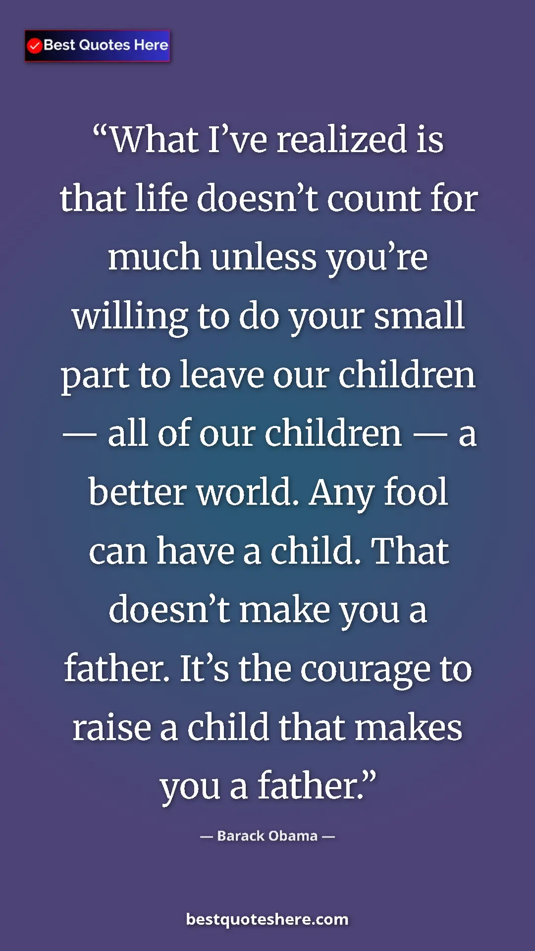 Pinterest quote poster by Barack Obama: "What I’ve realized is that life doesn’t count for much..."