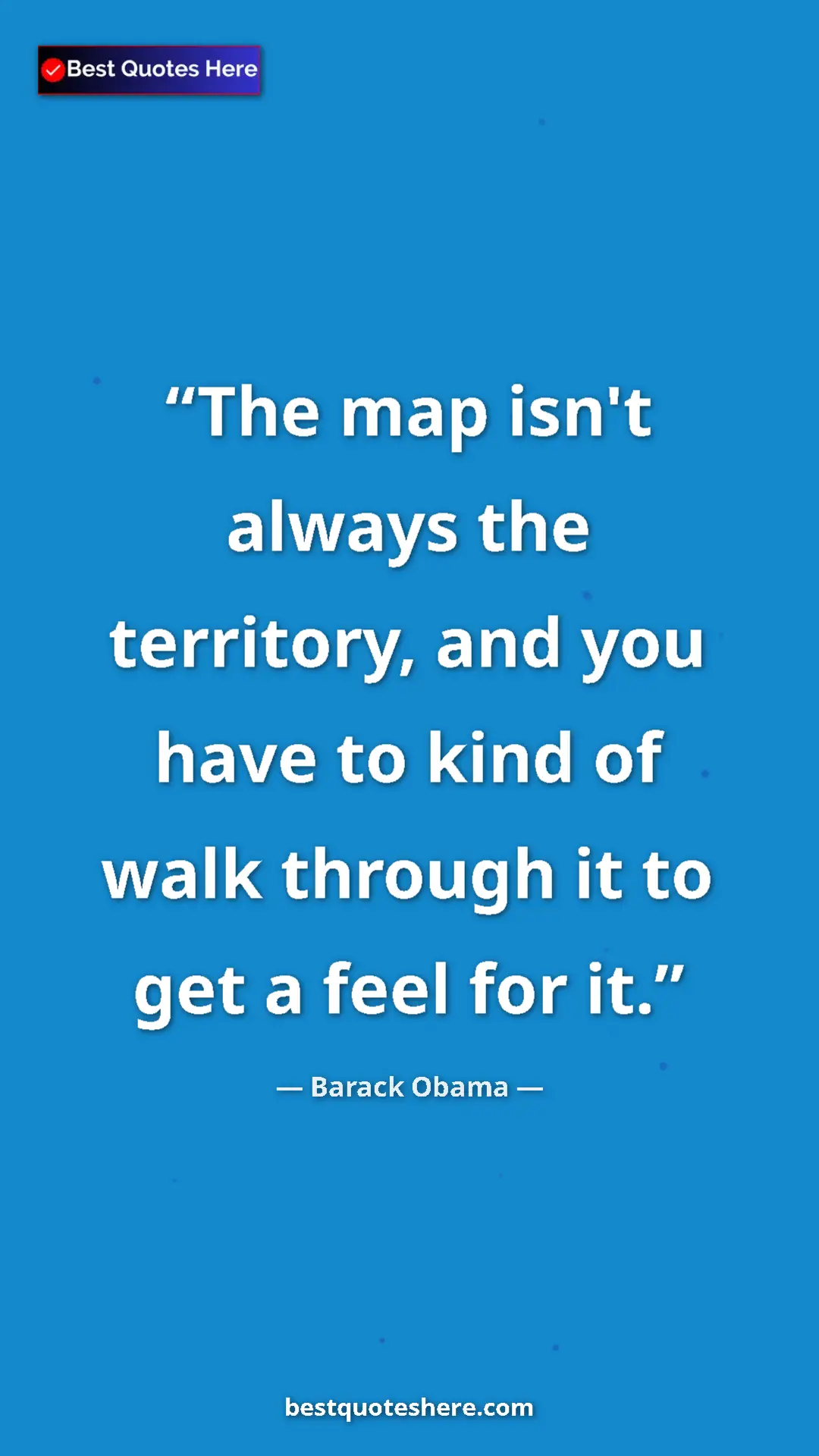 Barack Obama Quote Card: "The map isn't always the territory, and you have to kind of..." Pinterest quote poster by Barack Obama: "The map isn't always the territory, and you have to kind of..."