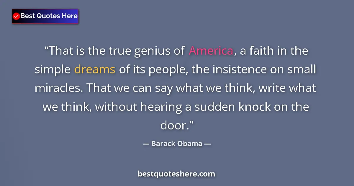 Image for the quote by Barack Obama: That is the true genius of America, a faith in the simple dreams of its people, the insistence on sm...