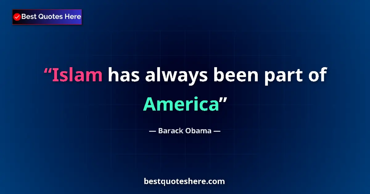 Quote by Barack Obama: Islam has always been part of America...