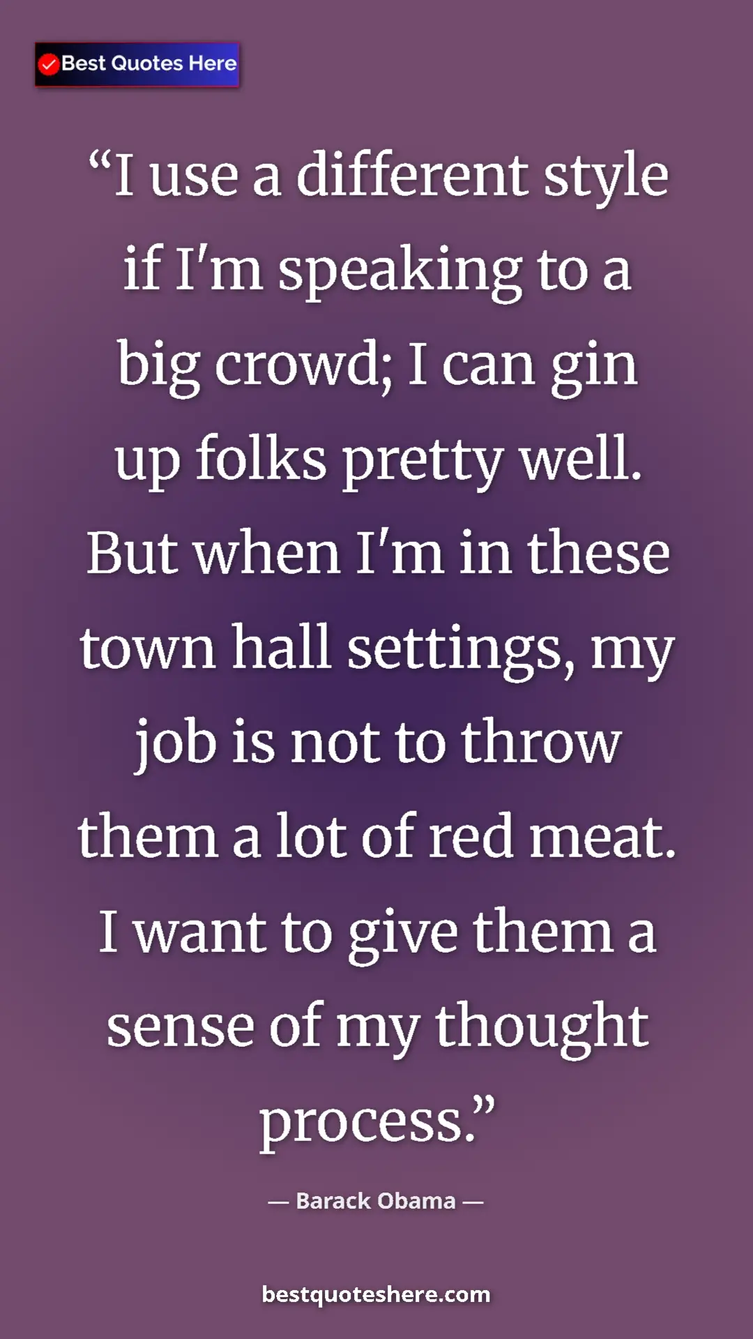 Barack Obama Quote Card: "I use a different style if I'm speaking to a big crowd; I..." Pinterest quote poster by Barack Obama: "I use a different style if I'm speaking to a big crowd; I..."