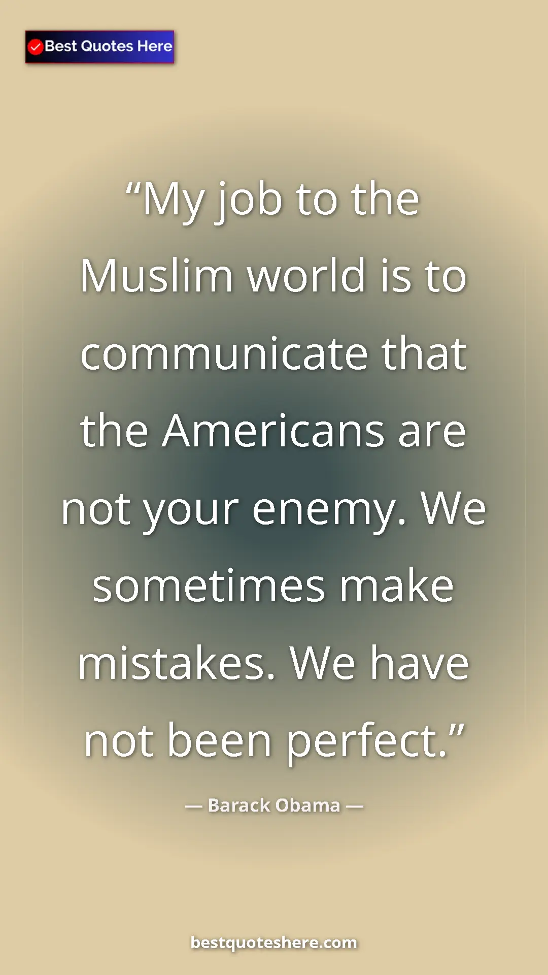 Barack Obama Quote Card: "My job to the Muslim world is to communicate that the..." Pinterest quote poster by Barack Obama: "My job to the Muslim world is to communicate that the..."