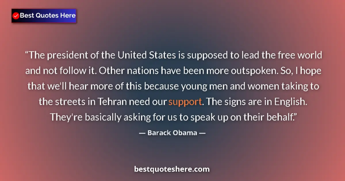 Quote by Barack Obama: The president of the United States is supposed to lead the free world and not follow it. Other natio...