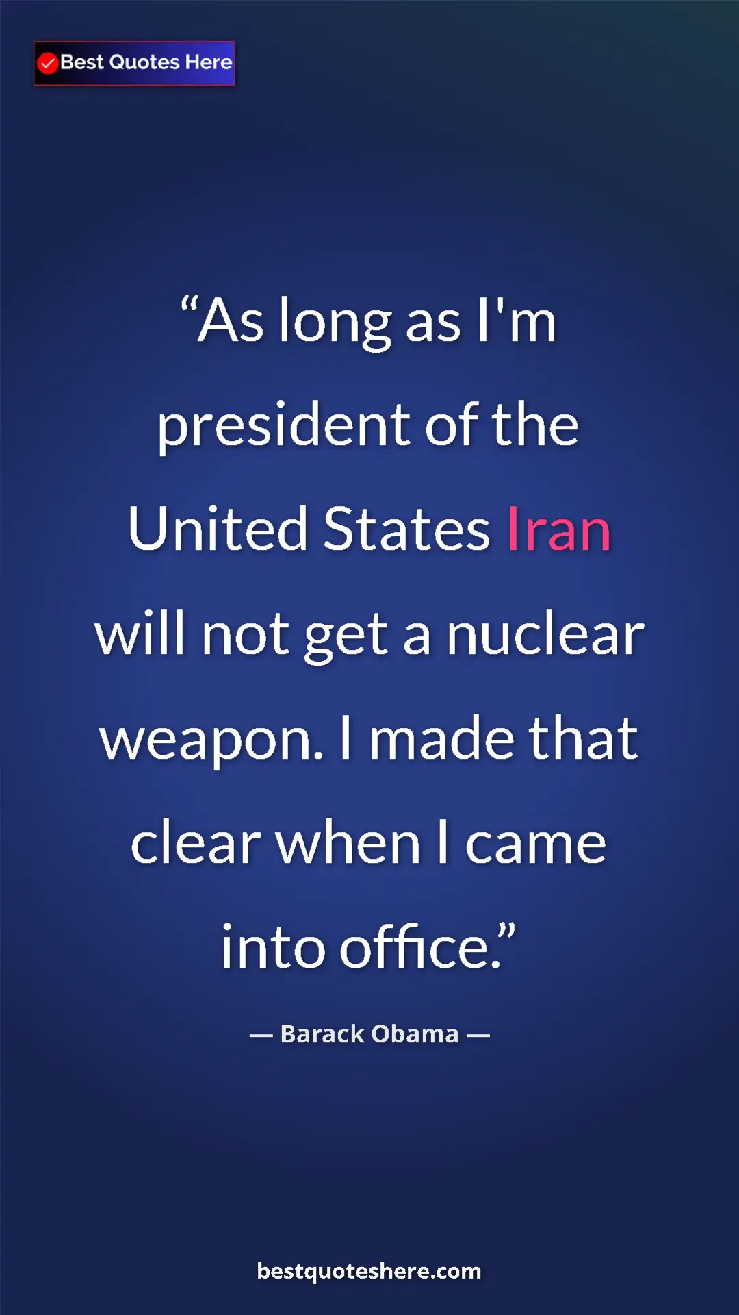 Barack Obama Quote Card: "As long as I'm president of the United States Iran will not..." Pinterest quote poster by Barack Obama: "As long as I'm president of the United States Iran will not..."