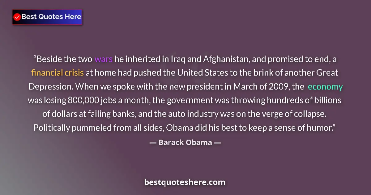 Quote by Barack Obama: Beside the two wars he inherited in Iraq and Afghanistan, and promised to end, a financial crisis at...