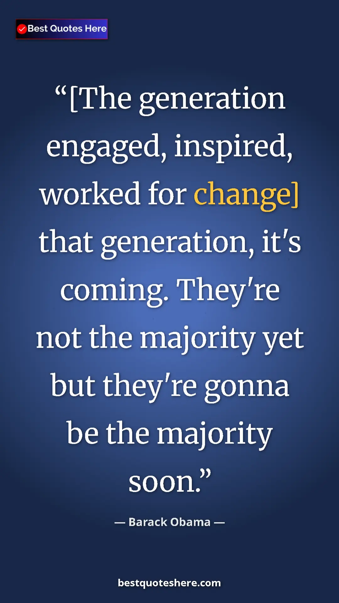 Pinterest quote poster by Barack Obama: "[The generation engaged, inspired, worked for change] that..."