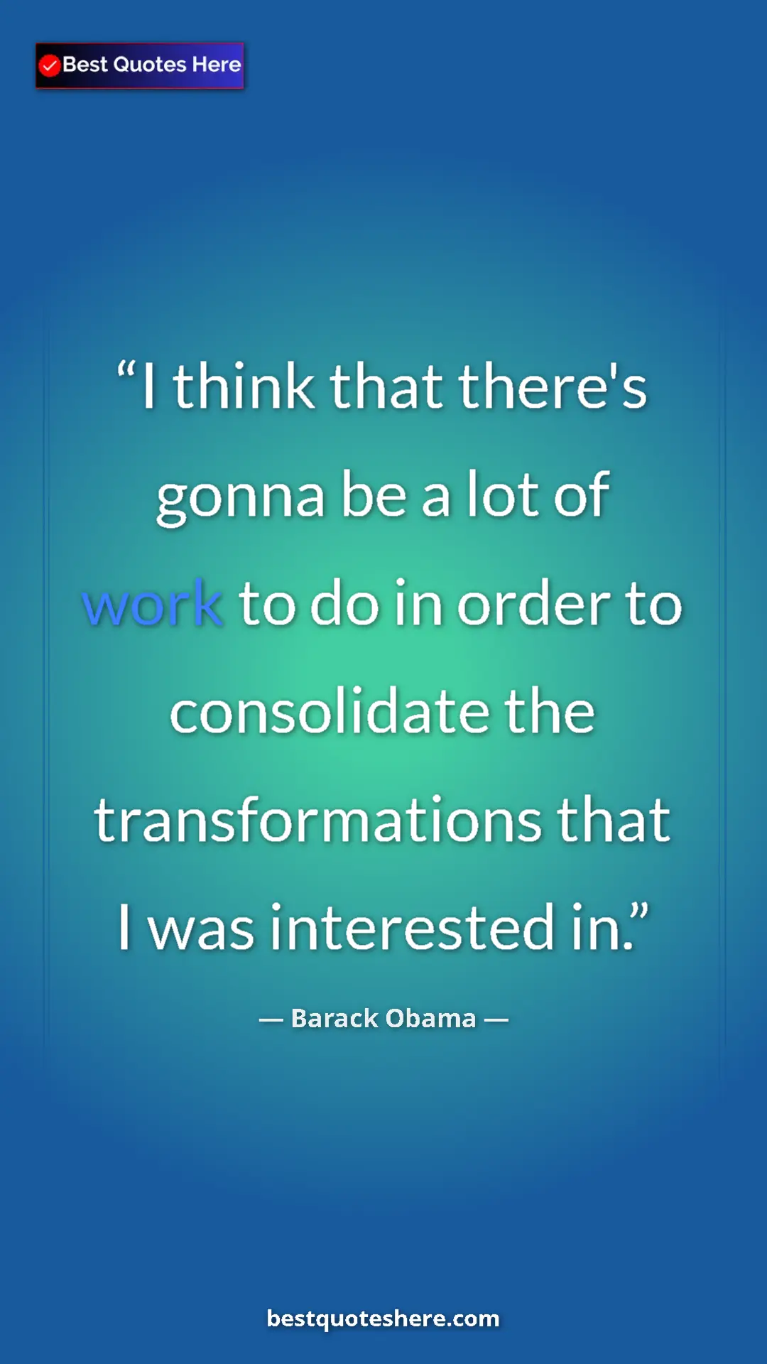 Barack Obama Quote Card: "I think that there's gonna be a lot of work to do in order..." Pinterest quote poster by Barack Obama: "I think that there's gonna be a lot of work to do in order..."