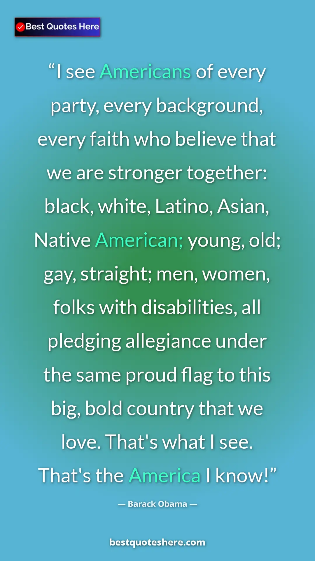 Barack Obama Quote Card: "I see Americans of every party, every background, every..." Pinterest quote poster by Barack Obama: "I see Americans of every party, every background, every..."