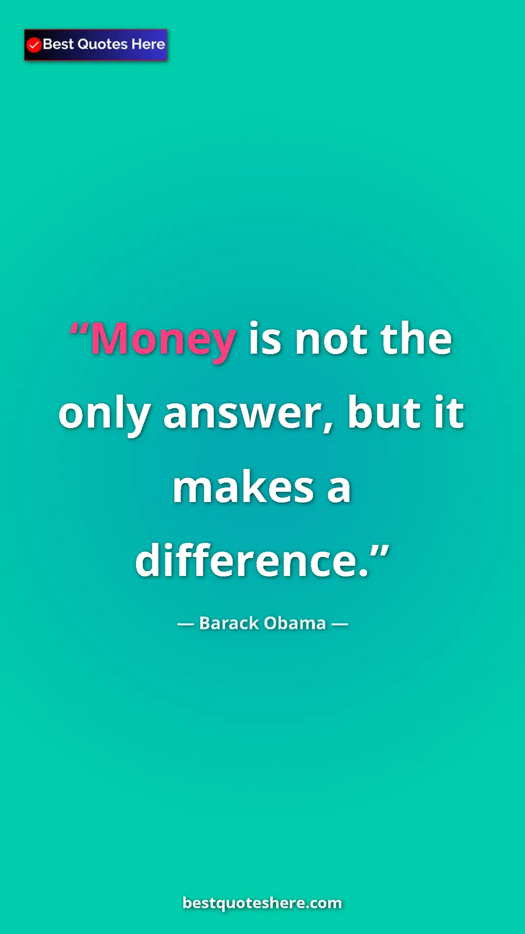 Barack Obama Quote Card: "Money is not the only answer, but it makes a difference." Pinterest quote poster by Barack Obama: "Money is not the only answer, but it makes a difference."
