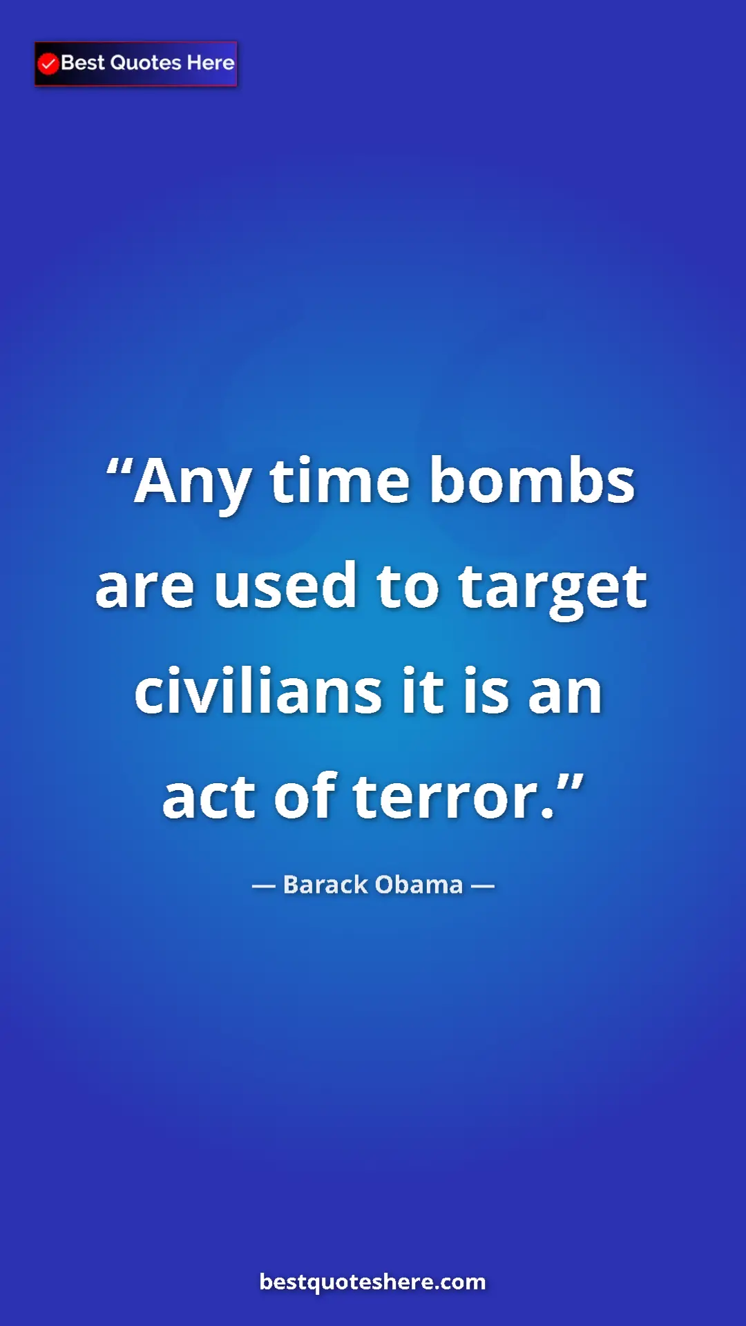 Barack Obama Quote Card: "Any time bombs are used to target civilians it is an act of..." Pinterest quote poster by Barack Obama: "Any time bombs are used to target civilians it is an act of..."