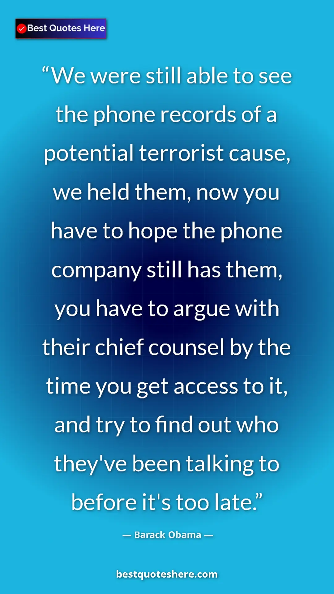 Barack Obama Quote Card: "We were still able to see the phone records of a potential t" Pinterest quote poster by Barack Obama: "We were still able to see the phone records of a potential t"