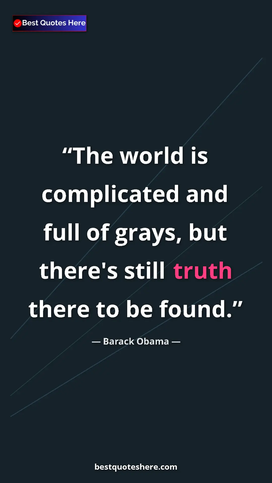 Pinterest quote poster by Barack Obama: "The world is complicated and full of grays, but there's..."