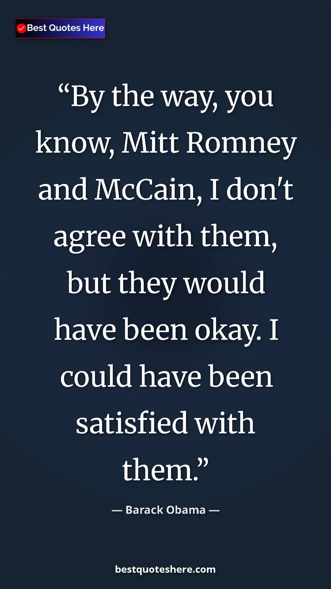 Barack Obama Quote Card: "By the way, you know, Mitt Romney and McCain, I don't agree..." Pinterest quote poster by Barack Obama: "By the way, you know, Mitt Romney and McCain, I don't agree..."